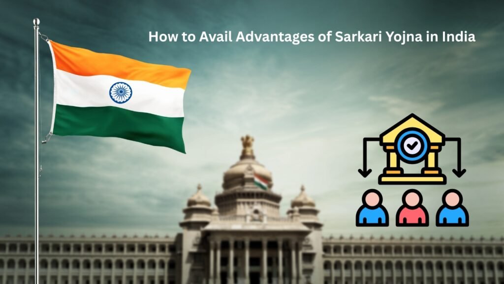 How to Avail Advantages of Sarkari Yojna in India